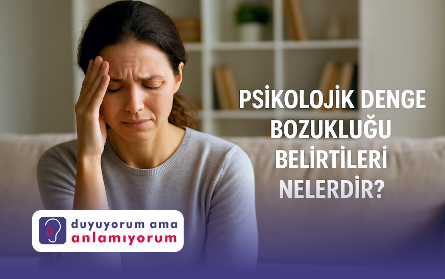 Psikolojik Denge Bozukluğu Belirtileri Nelerdir?
