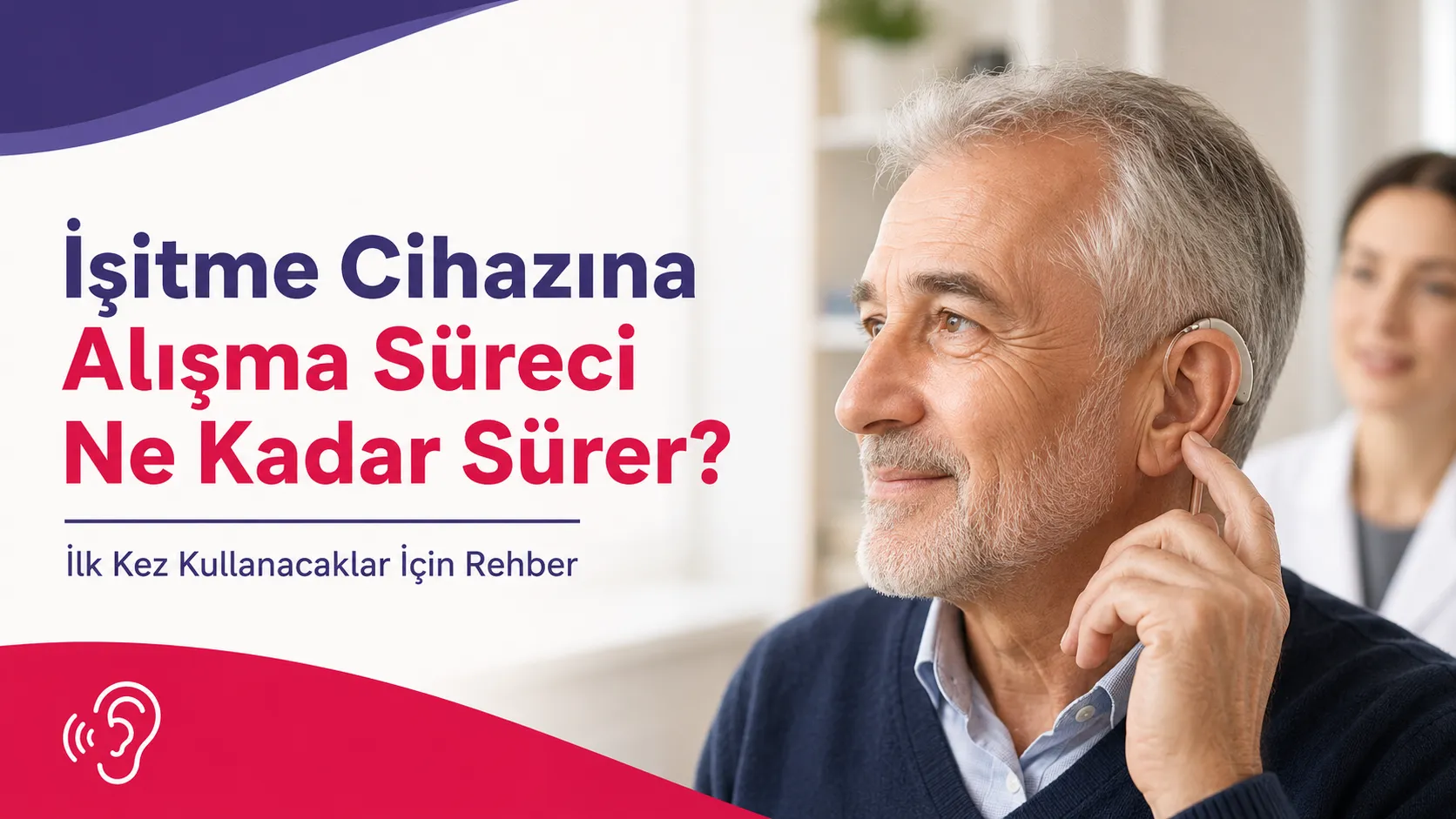 İşitme Cihazına Alışma Süreci: İlk Haftalarda Neler Beklemelisiniz?