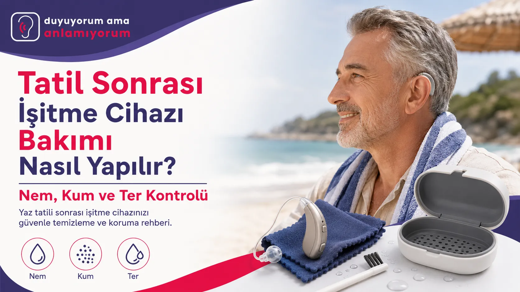 Tatil Sonrası İşitme Cihazı Bakımı: Nem ve Kum Kontrolü